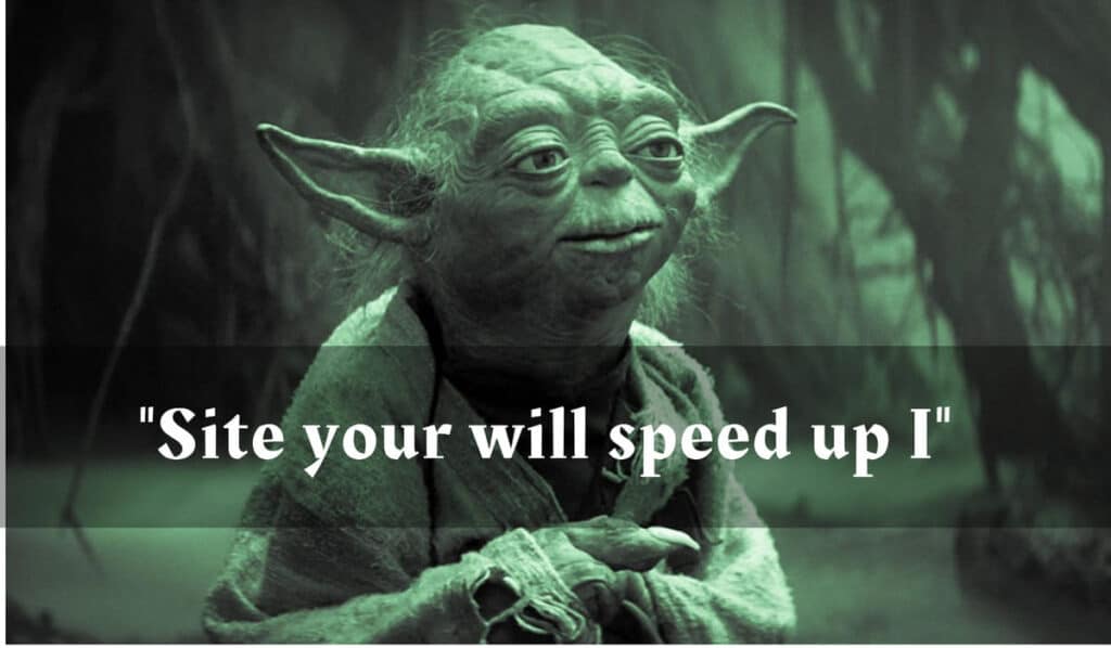 The image shows Yoda from Star Wars with a misspelled text overlay saying 'Site your will speed up I'.